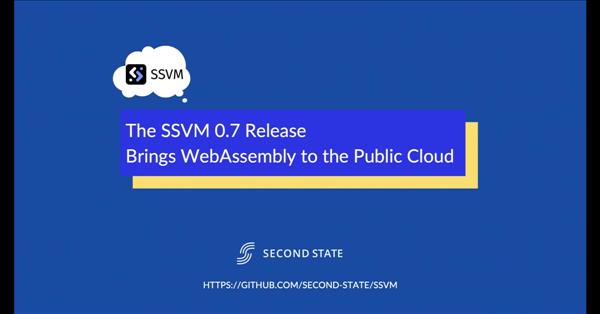 The SSVM 0.7 release brings WebAssembly to the public cloud