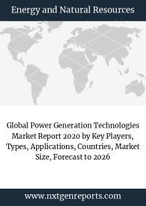 Global Power Generation Technologies Market Report 2020 by Key Players, Types, Applications, Countries, Market Size, Forecast to 2026 - Vimarsana News