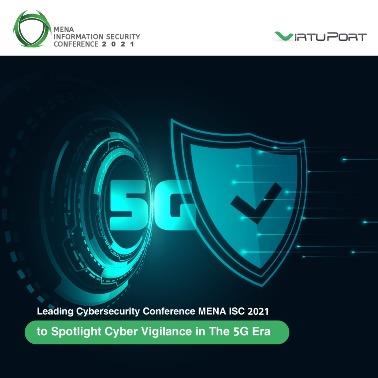 Leading Cybersecurity Conference MENA ISC 2021 to Spotlight Cyber Vigilance in The 5G Era