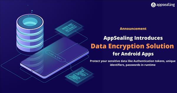 AppSealing Introduces Data Encryption Solution for Android Apps AppSealing Introduces Data Encryption Solution for Android Apps