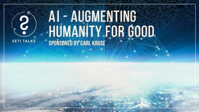 The Carl Kruse Blog Invites All To The Upcoming SETI Chat: Artificial Intelligence, Augmenting Humanity For Good