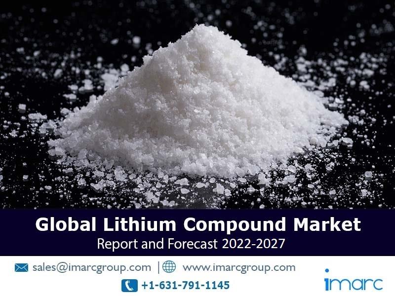 Lithium Compounds Market 2022-27 | Size, Share, Price Trends And Forecast