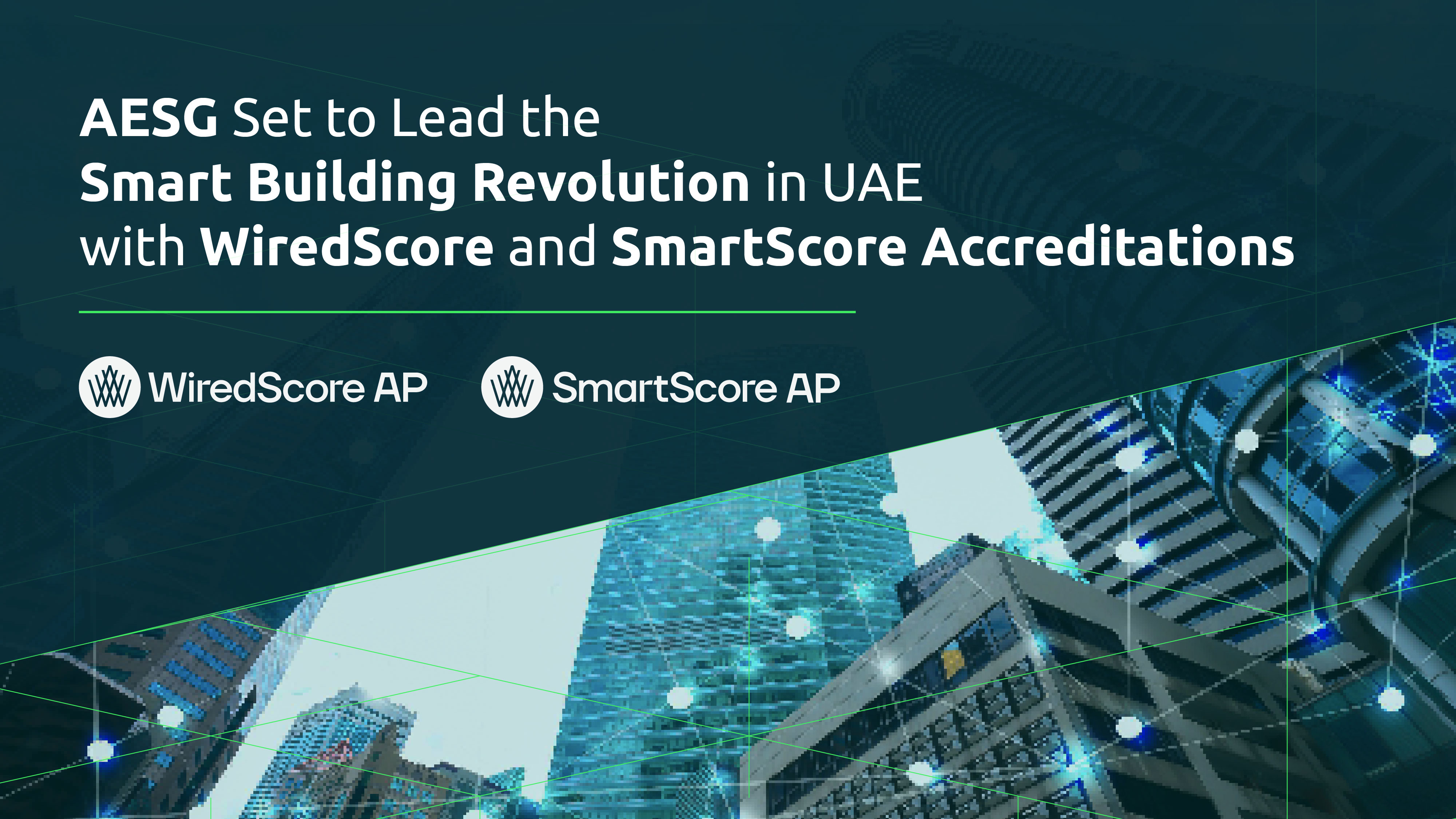 AESG Set to Lead the Smart Building Revolution in UAE with WiredScore and SmartScore Accreditations