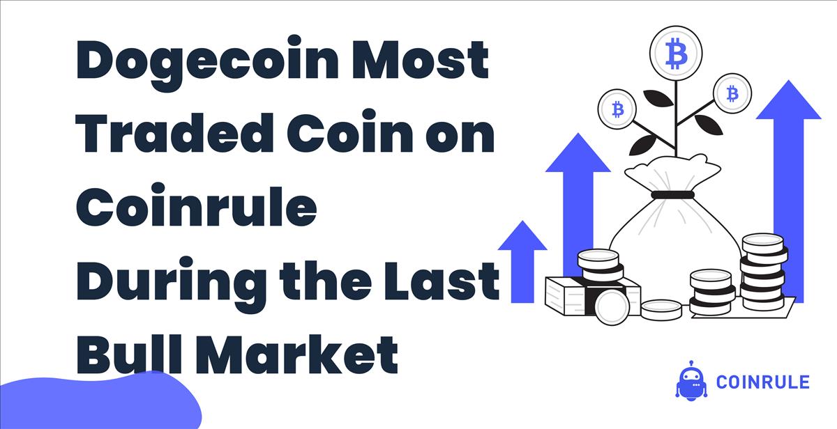 Dogecoin Most Traded Coin On Coinrule During The Last Bull Market