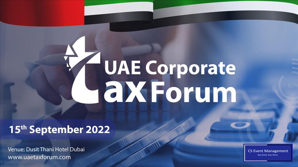 Most UAE Businesses Are Not Prepared For UAE Corporate Tax As CS Events Gather Experts At The UAE Corporate Tax Forum To Take A Stock Of The Situation