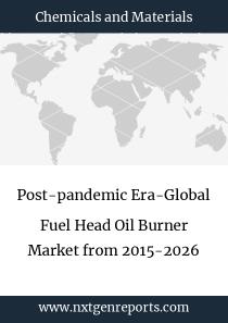 Post-Pandemic Era-Global Fuel Head Oil Burner Market From 2015-2026
