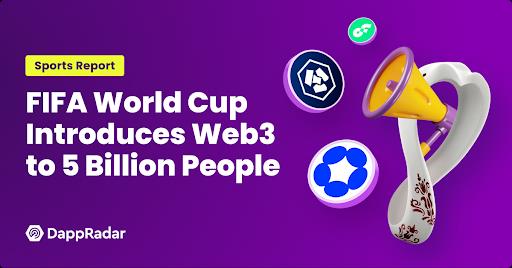 Dappradar's Sports Report Explains How FIFA World Cup Introduces Web3 To 5 Billion People