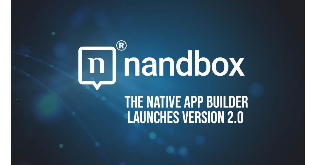 NANDBOX INC. LAUNCHES UPDATED VERSION OF THE APP BUILDER