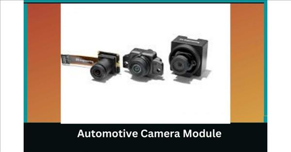 Global Automotive Camera Module Market Opportunities, Economic Stagnation, Value Chain Forecast To 2033