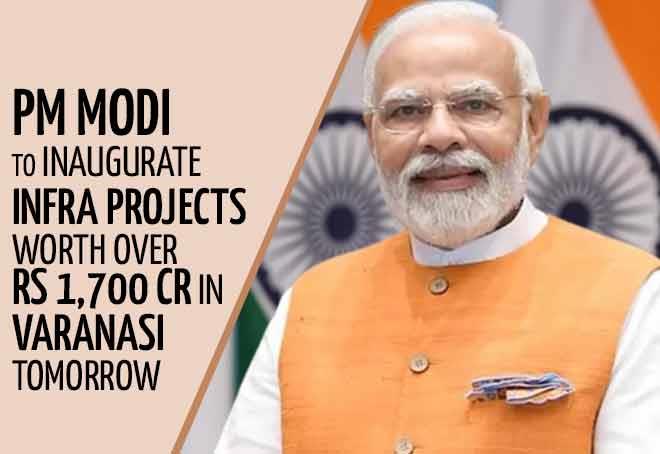 PM Modi To Inaugurate Infra Projects Worth Over Rs 1,700 Cr In Varanasi Tomorrow