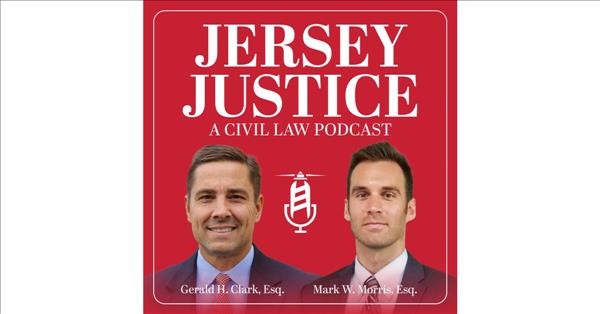 New Jersey Injury Lawyers At Clark Law Firm P.C. Launch Jersey Justice Podcast: A Civil Law Podcast About Law & Policy