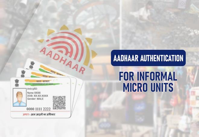 MSME Ministry Declares Aadhaar Authentication For Informal Micro Units Voluntary