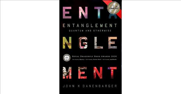 Crime Fiction Novel Entanglement-Quantum And Otherwise Wins Multiple Awards