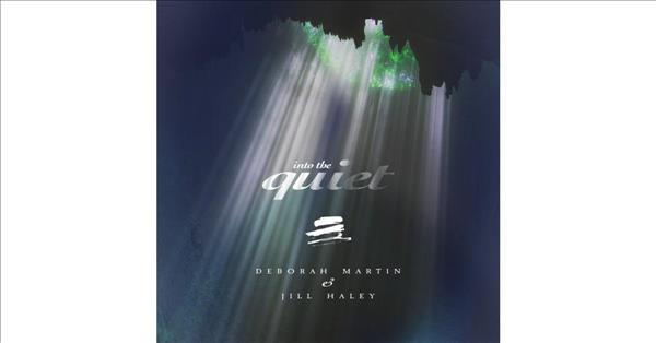 Reflective, Harmonious INTO THE QUIET -- The Second Album Collaboration By Deborah Martin & Jill Haley