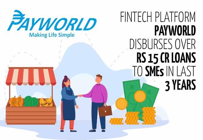 Fintech Platform Payworld Disburses Over Rs 15 Cr Loans To Smes In Last 3 Years