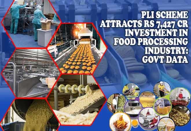 Pli Scheme Attracts Rs 7,427 Cr Investment In Food Processing Industry ...