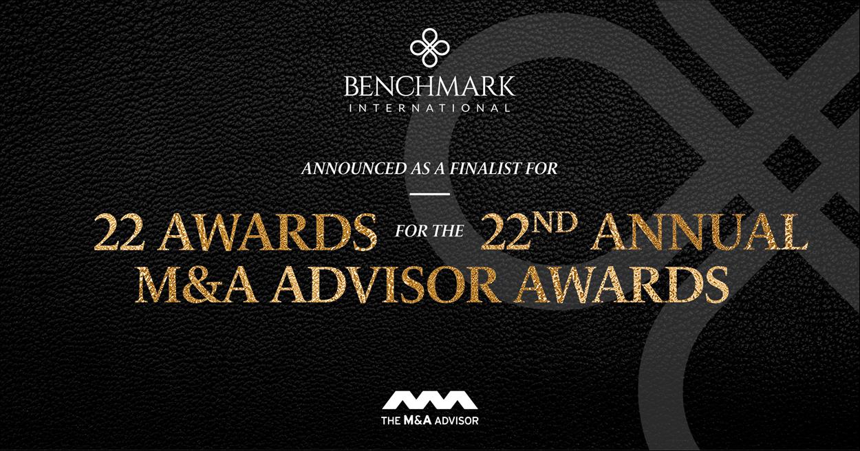 Benchmark Advisor BENCHMARK INTERNATIONAL IS A FINALIST FOR 22 M&A ADVISOR AWARDS