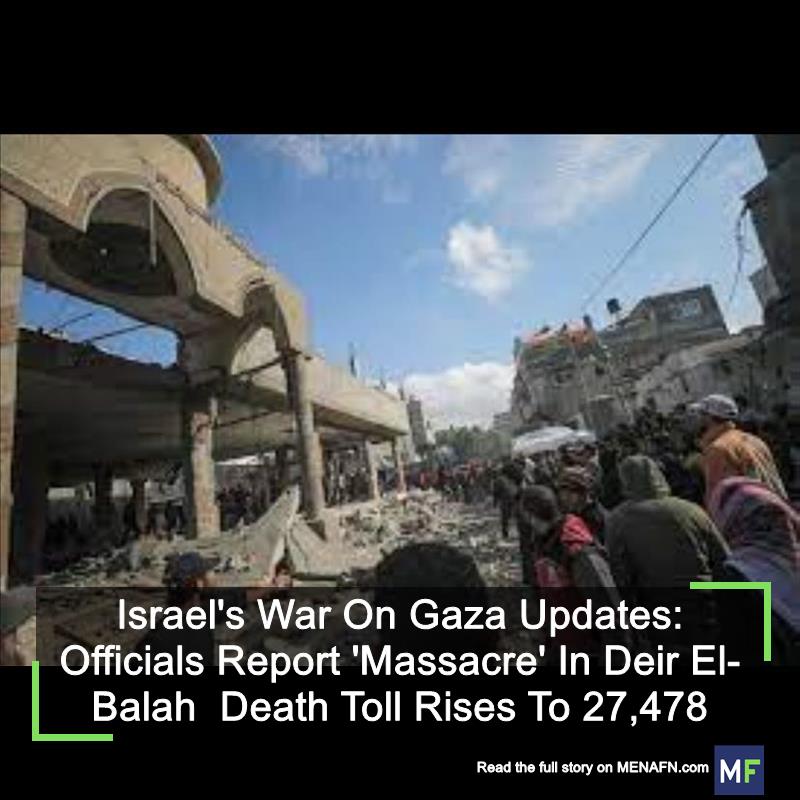 Israel's War On Gaza Updates: Officials Report 'Massacre' In Deir El-Balah  Death Toll Rises To 27,478
