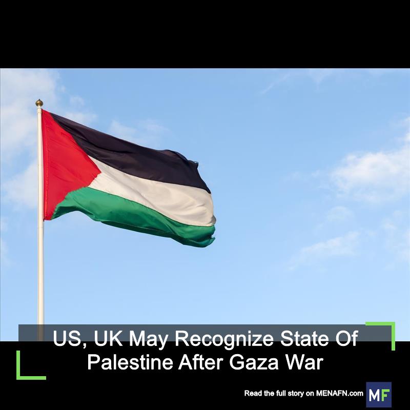 US, UK May Recognize State Of Palestine After Gaza War
