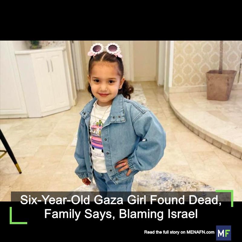 Six-Year-Old Gaza Girl Found Dead, Family Says, Blaming Israel