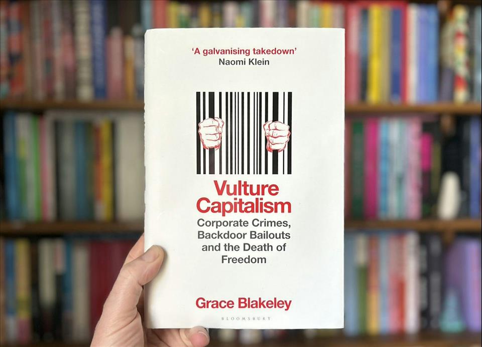 Vulture Capitalism: Grace Blakeley's New Book Is Smart On What Has Gone ...