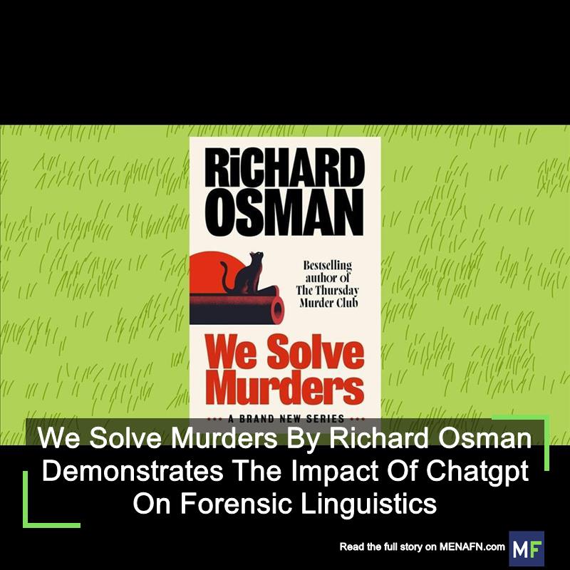 We Solve Murders By Richard Osman Demonstrates The Impact Of Chatgpt On Forensic Linguistics #Solve #Murders #Richard #Osman #Demonstrates #Impact #Chatgpt #Forensic #Linguistics #School #University #Collage #Teach #Student