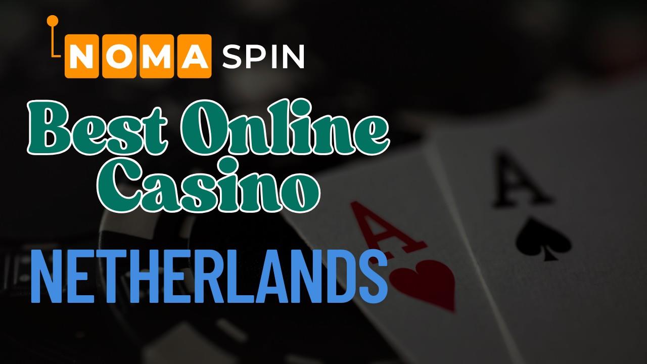 Best Online Casino In Netherlands Real Money 2025 - Noma Spin