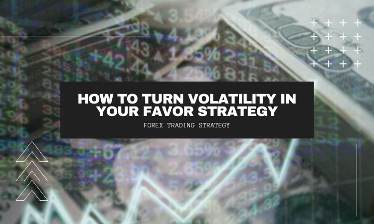 How To Turn Volatility In Your Favor Trading Strategy - Learn Forex Trading How To Turn Volatility In Your Favor Trading Strategy - Learn Forex Trading