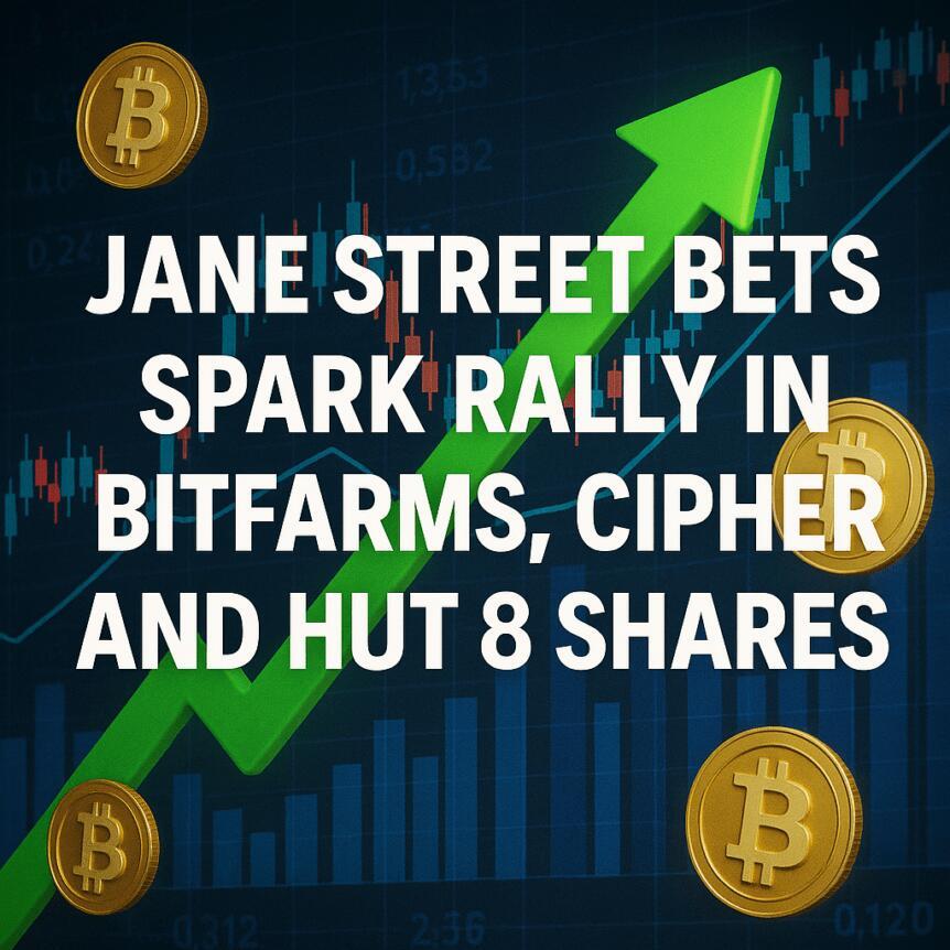 Jane Street Bets Spark Rally In Bitfarms, Cipher, And Hut 8 Shares Jane Street Bets Spark Rally In Bitfarms, Cipher, And Hut 8 Shares