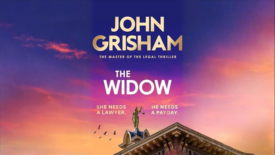 John Grisham's The Widow: A Legal Mystery That Asks If A Sleazy Lawyer Can Ever Be Seen As A 'Good' Victim Hodder Publishing