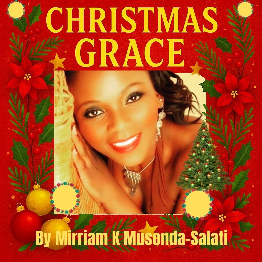 Mirriam K Musonda-Salati Releases 'Christmas Grace': A Soulful Afro-Gospel Holiday Album Mirriam K Musonda-Salati Releases 'Christmas Grace': A Soulful Afro-Gospel Holiday Album