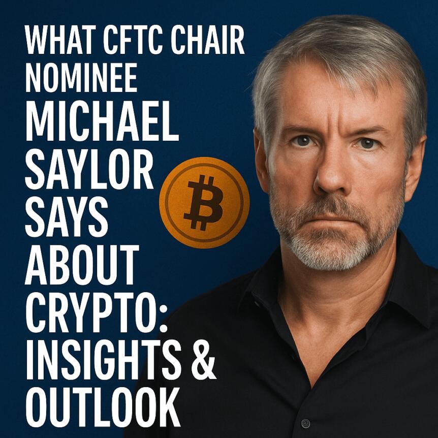 What CFTC Chair Nominee Michael Saylor Says About Crypto: Insights & Outlook What CFTC Chair Nominee Michael Saylor Says About Crypto: Insights & Outlook