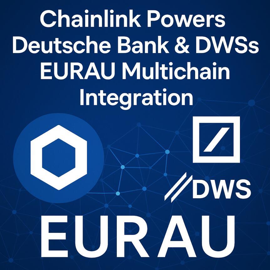 Chainlink Powers Deutsche Bank & DWS's EURAU Multichain Integration Chainlink Powers Deutsche Bank & DWS's EURAU Multichain Integration