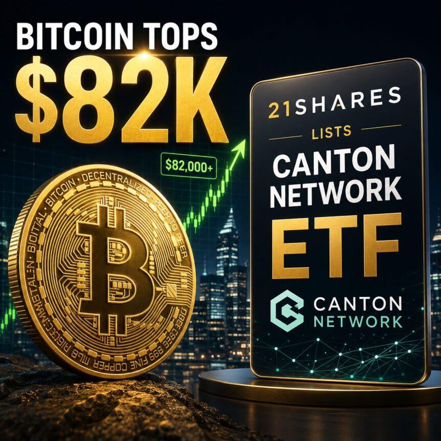 Bitcoin Tops $82K As 21Shares Lists Canton Network ETF